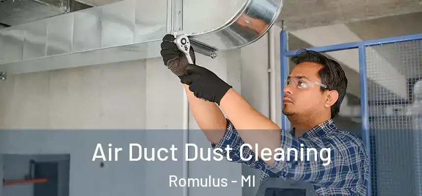  Air Duct Dust Cleaning Romulus - MI