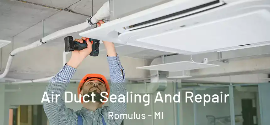  Air Duct Sealing And Repair Romulus - MI