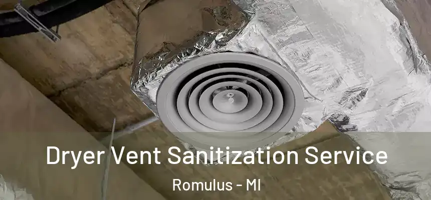  Dryer Vent Sanitization Service Romulus - MI