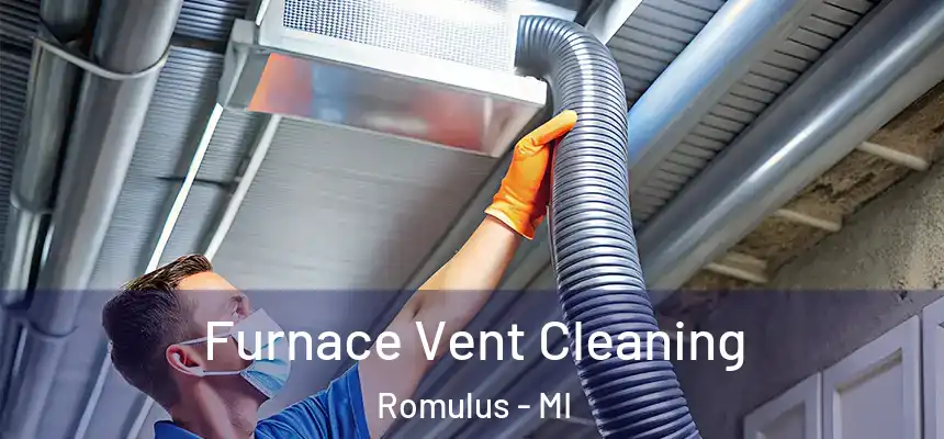  Furnace Vent Cleaning Romulus - MI