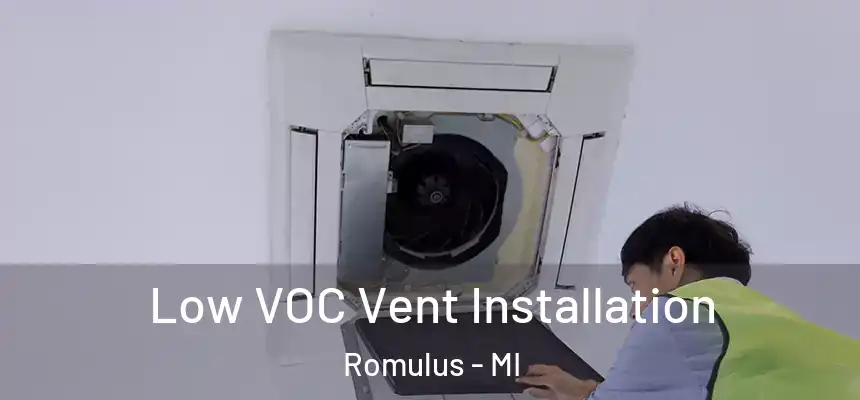 Low VOC Vent Installation Romulus - MI