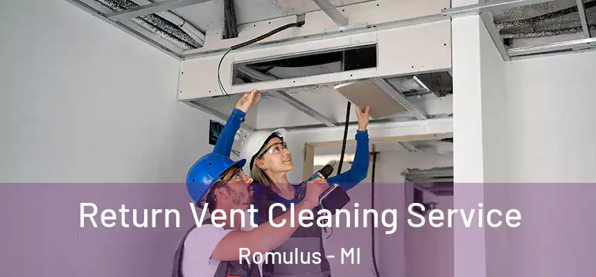  Return Vent Cleaning Service Romulus - MI