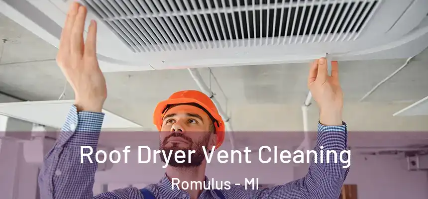  Roof Dryer Vent Cleaning Romulus - MI